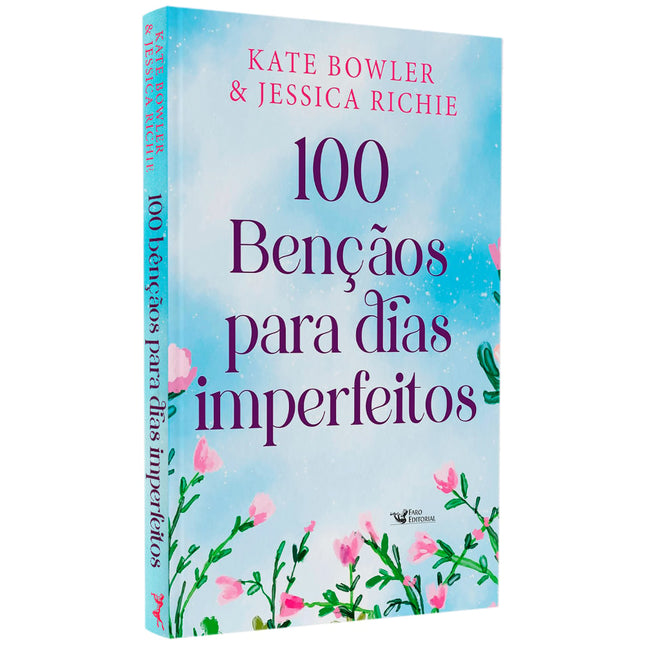 100 Bênçãos Para Dias Imperfeitos | Kate Bowler & Jessica Richie