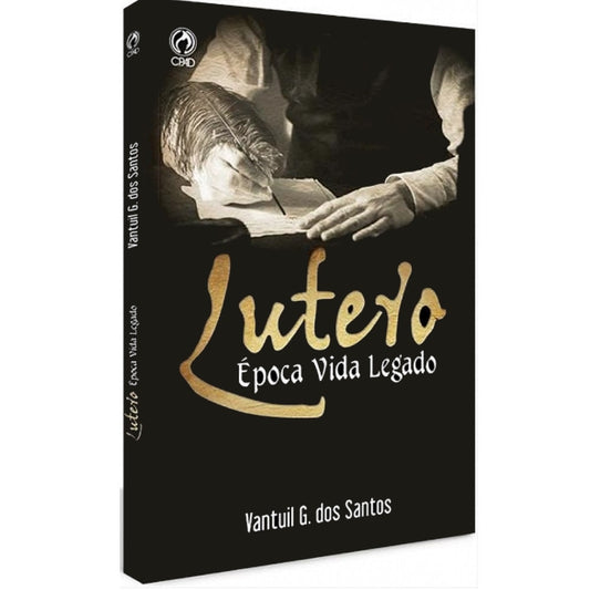 Lutero | Época Vida Legado | Vantuil G dos Santos