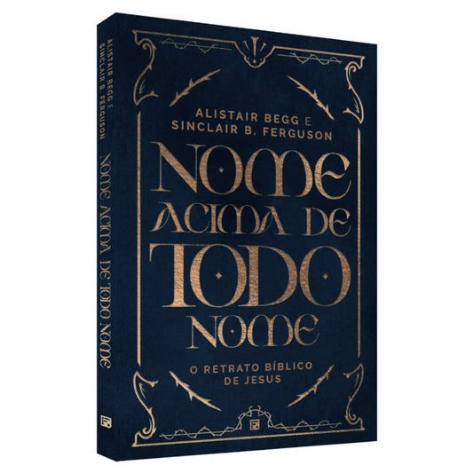 Nome Acima De Todo Nome | Alistair Begg e Sinclair B Ferguson