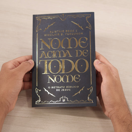 Nome Acima De Todo Nome | Alistair Begg e Sinclair B Ferguson