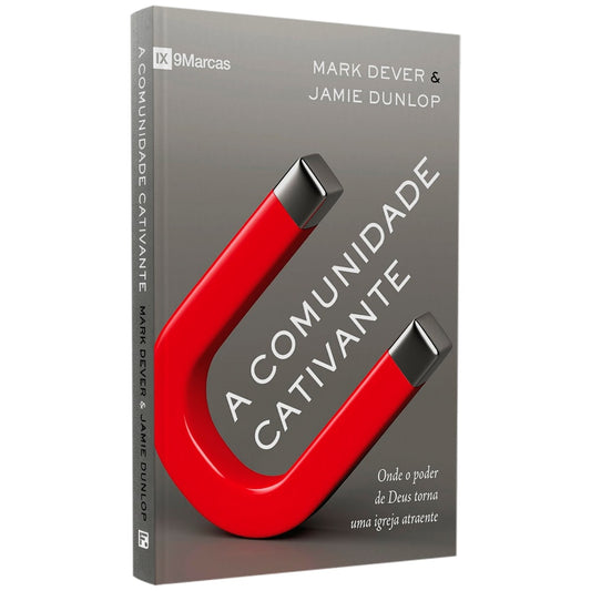 A Comunidade Cativante | Mark Dever & Jamie Dunlop