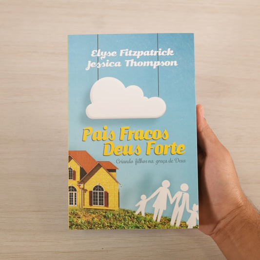 Pais Fracos Deus Forte | Elyse Fitzpatrick & Jéssica Thompson