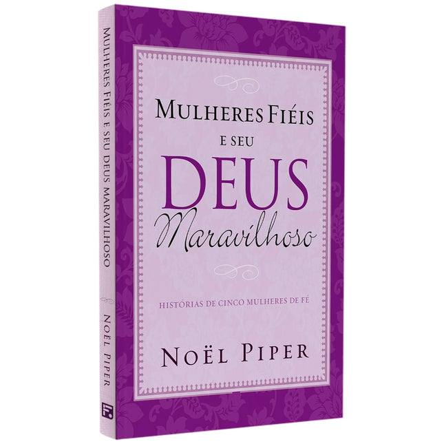Mulheres Fiéis e Seu Deus Maravilhoso | Noel Piper