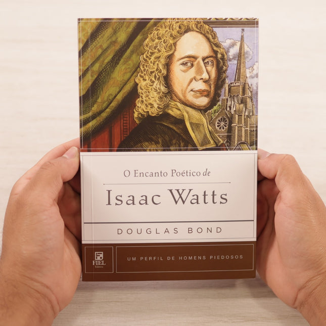 O Encanto Poético De Isaac Watts | Douglas Bond