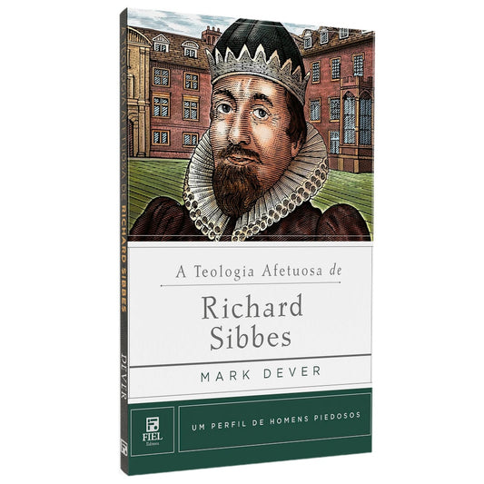 A Teologia Afetuosa De Richard Sibbes | Mark Dever