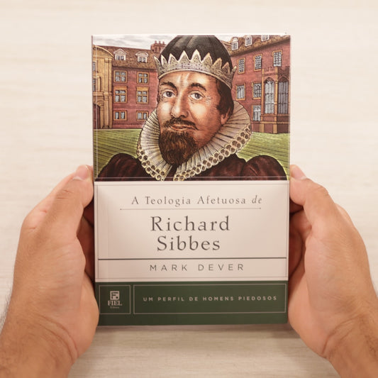 A Teologia Afetuosa De Richard Sibbes | Mark Dever