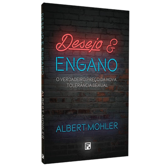 Desejo E Engano | R Albert Mohler Jr