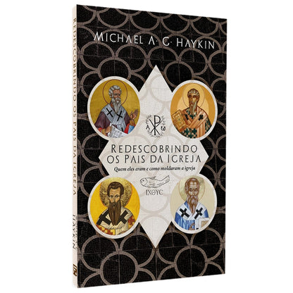 Redescobrindo Os Pais Da Igreja | Michael A G Haykin