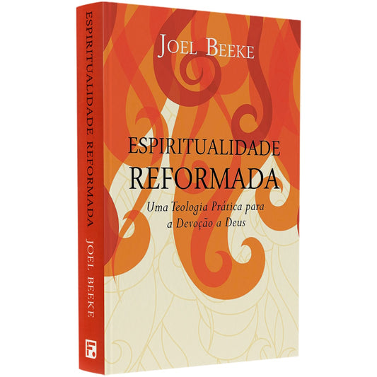 Espiritualidade Reformada | Joel Beeke
