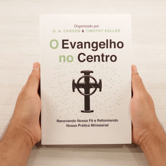 O Evangelho No Centro | DA Carson & Timothy Keller