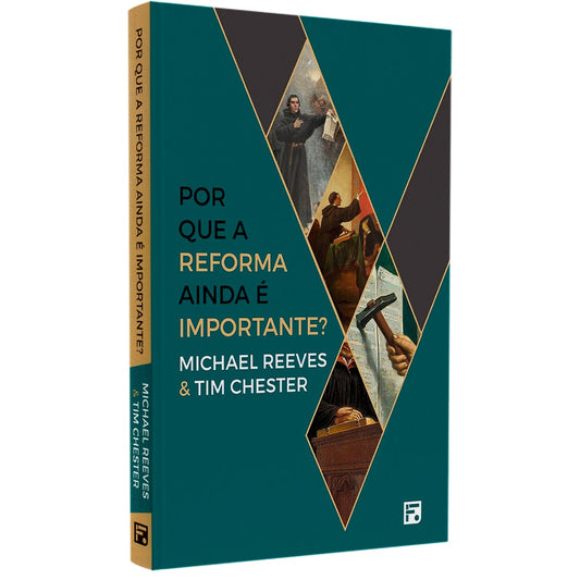 Por Que A Reforma Ainda É Importante? | Michael Reeves & Tim Chester