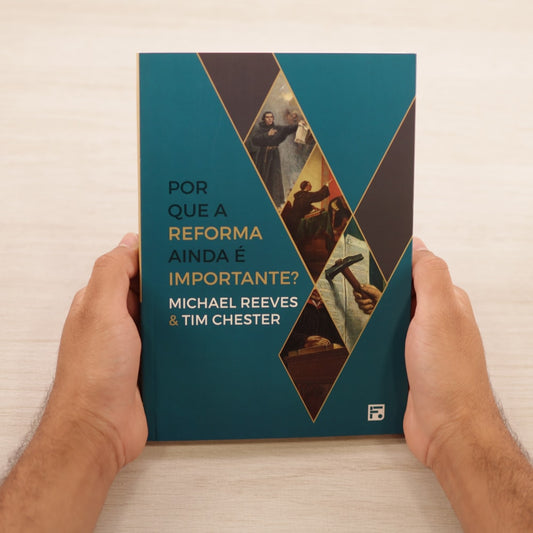 Por Que A Reforma Ainda É Importante? | Michael Reeves & Tim Chester