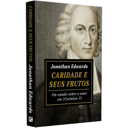 Caridade E Seus Frutos | Jonathan Edwards