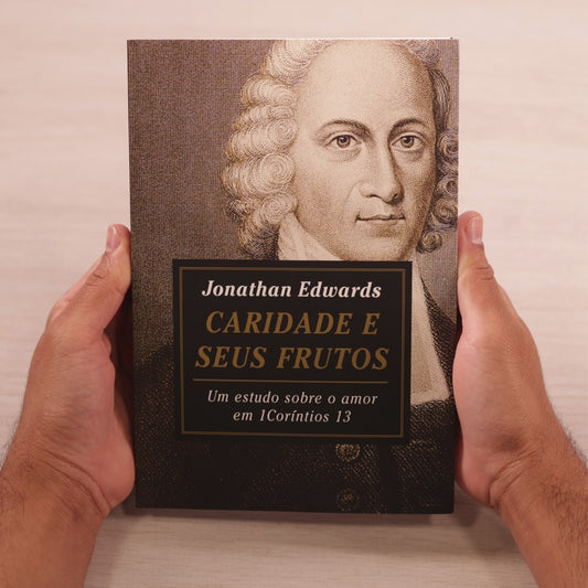 Caridade E Seus Frutos | Jonathan Edwards