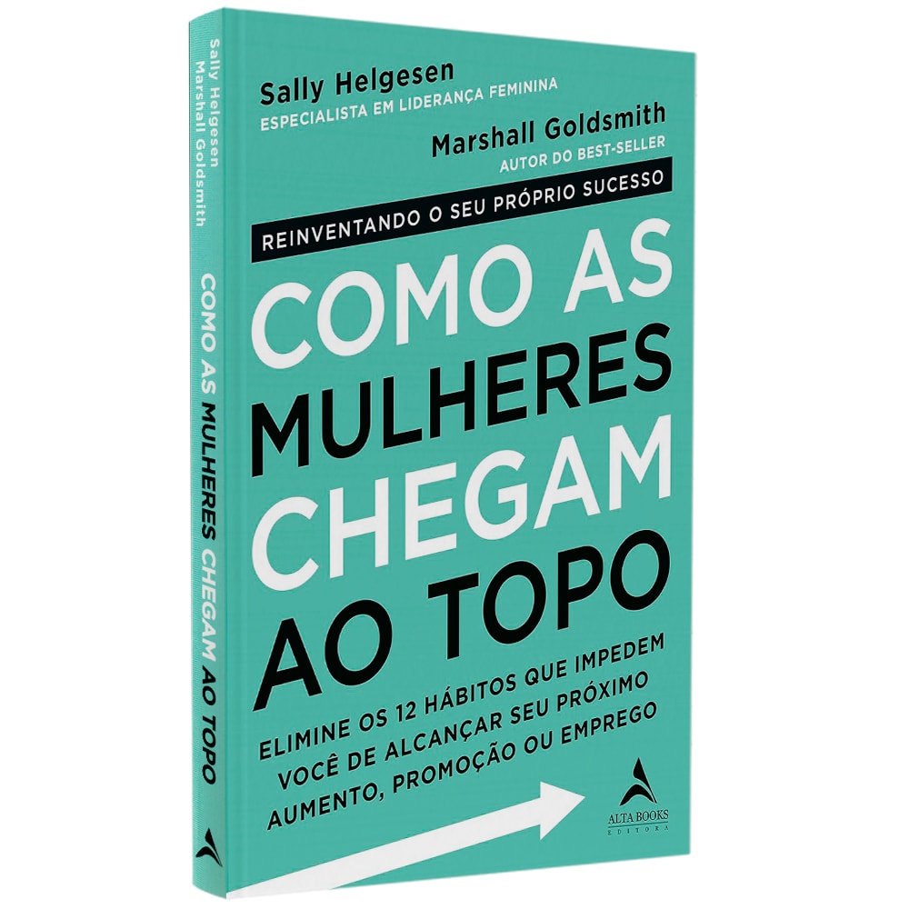 Como As Mulheres Chegam Ao Topo | Marshall  Goldsmith