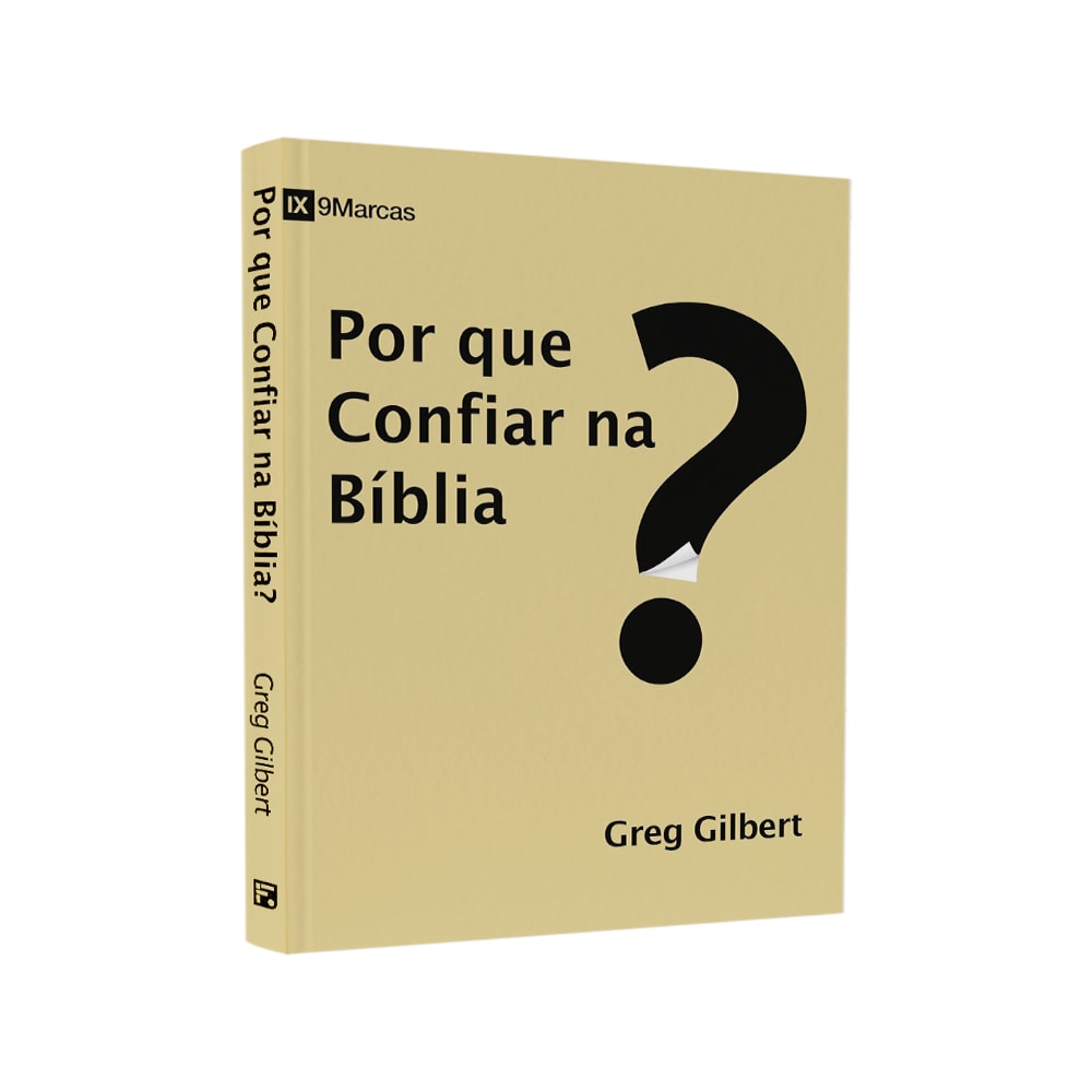 Por Que Confiar Na Bíblia? | Greg Gilbert