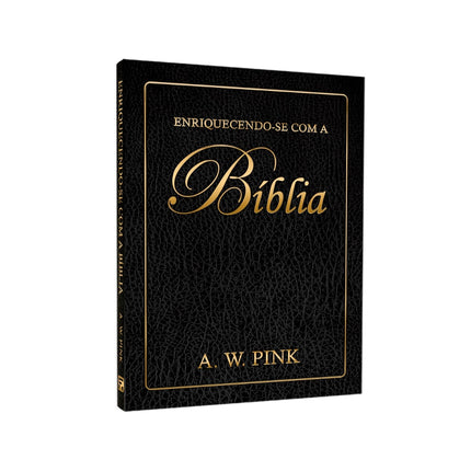Enriquecendo-se Com a Bíblia | A W Pink