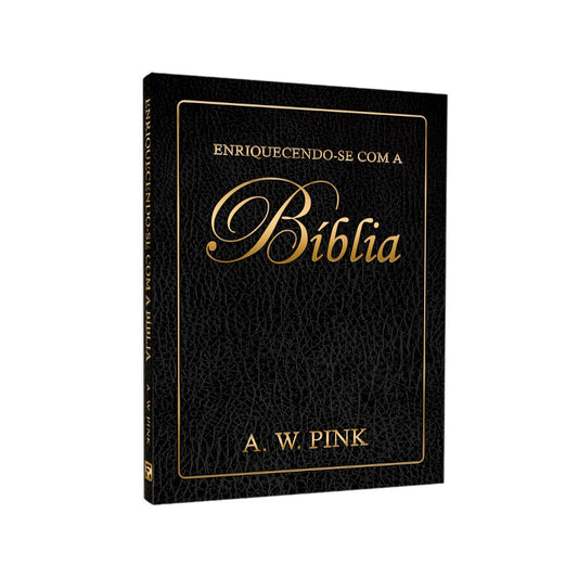 Enriquecendo-se Com a Bíblia | A W Pink