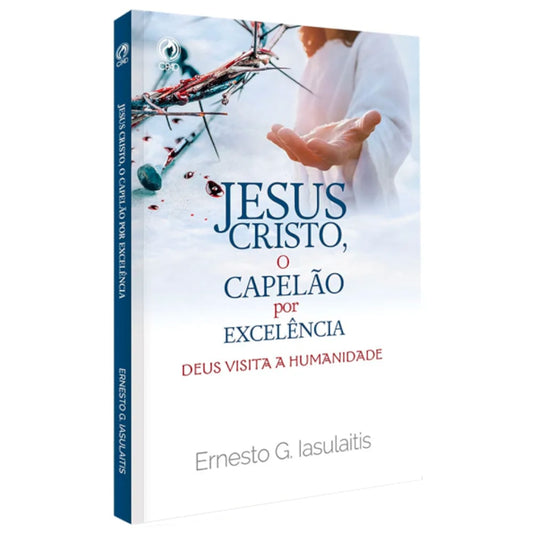 Jesus Cristo O Capelão Por Excelência | Ernesto G Iasulaitis