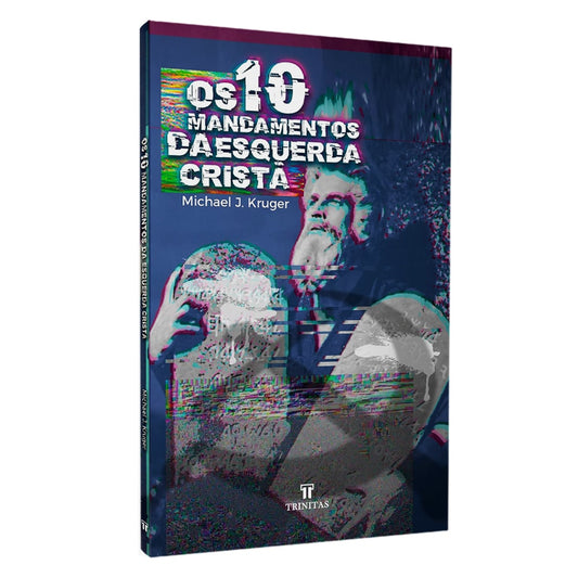 Os 10 Mandamentos da Esquerda Cristã | Michael J Kruger