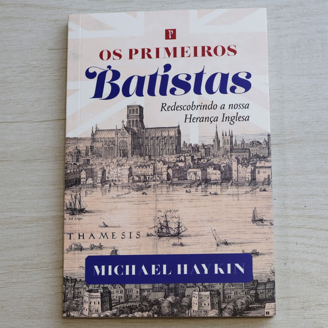 Os Primeiros Batistas | Michael Haykin
