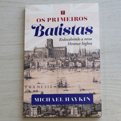 Os Primeiros Batistas | Michael Haykin