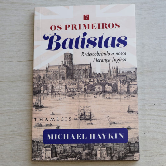 Os Primeiros Batistas | Michael Haykin