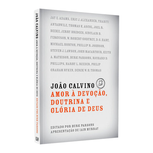 João Calvino | Amor e Devoção Doutrina e Glória de Deus