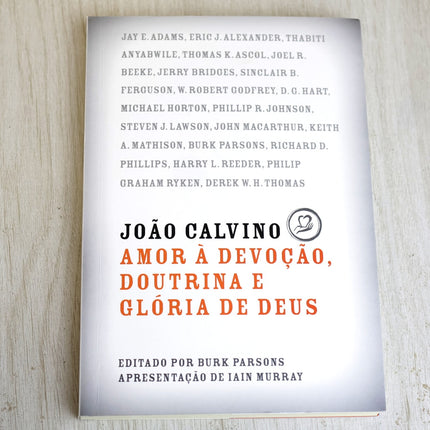 João Calvino | Amor e Devoção Doutrina e Glória de Deus