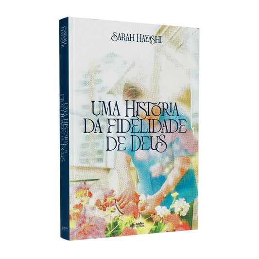Uma História da Fidelidade de Deus | Sarah Hayashi