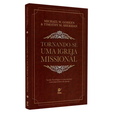 Tornando-se Uma Igreja Missional | Michael W Goheen & Timothy M Sheridan
