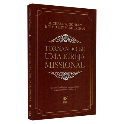 Tornando-se Uma Igreja Missional | Michael W Goheen & Timothy M Sheridan