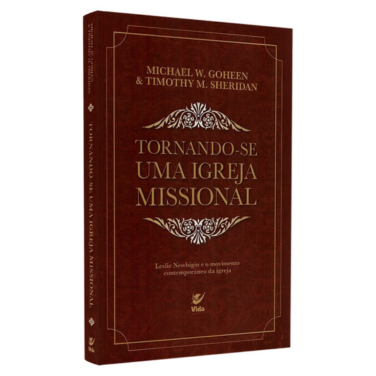 Tornando-se Uma Igreja Missional | Michael W Goheen & Timothy M Sheridan