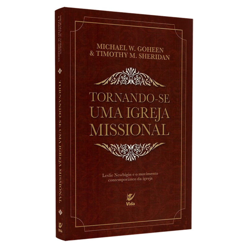 Tornando-se Uma Igreja Missional | Michael W Goheen & Timothy M Sheridan