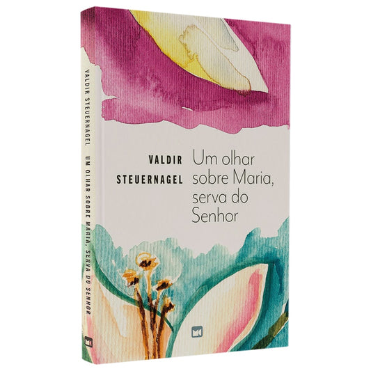Um Olhar Sobre Maria Serva do Senhor | Valdir Steuernagel