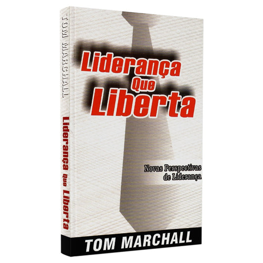 Liderança que Liberta | Tom Marchall