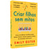 Criar Filhos Sem Mitos | Emily Oster