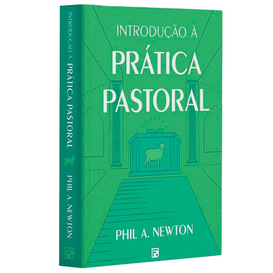 Introdução à Prática Pastoral | Phil A Newton