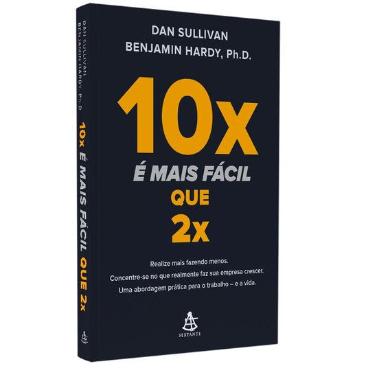 10x É Mais Fácil Que 2x | Dan Sullivan | Benjamin Hardy