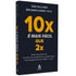10x É Mais Fácil Que 2x | Dan Sullivan | Benjamin Hardy