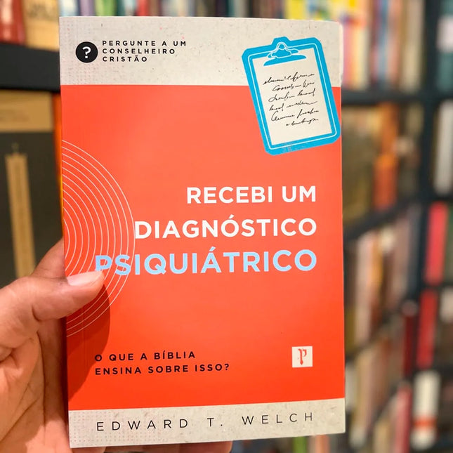 Recebi Um Diagnostico Psiquiátrico | Edward T Welch
