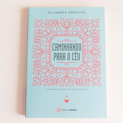 Caminhando Para o Céu | Elizabeth Prentiss