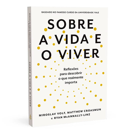 Sobre a Vida e o Viver | Miraslov Volf | Matthew Croasmun | Ryan McAnnally - Linz