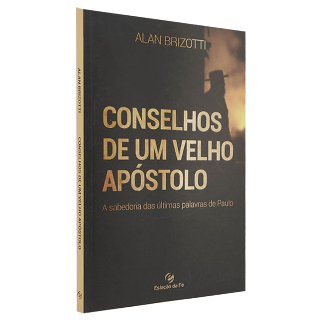 Conselhos de Um Velho Apóstolo | Alan Brizotti