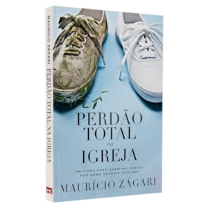 Perdão Total na Igreja | Maurício Zágari