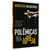 Polêmicas Na Igreja | Augustus Nicodemus