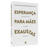 Esperança Para Mães Exaustas | Stacey Thacker e Brooke Mcglothlin