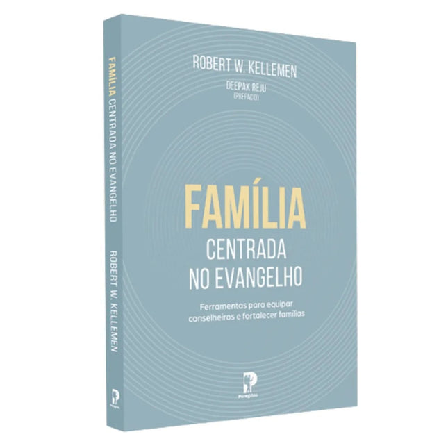 Família Centrada no Evangelho | Robert W. Kellemen