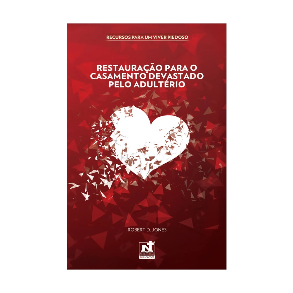 Restauração Para o Casamento Devastado Pelo Adúltero | Robert D. Jones