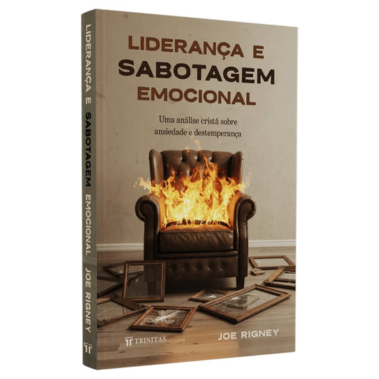 Liderança e Sabotagem Emocional | Joe Rigney